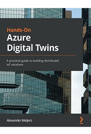 Hands-On Azure Digital Twins: A practical guide to building distributed IoT solutions