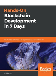 Hands-On Blockchain Development in 7 Days: Create a decentralized gaming application using Ethereum