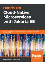 Hands-On Cloud-Native Microservices with Jakarta EE: Build scalable and reactive microservices with Docker, Kubernetes, and OpenShift
