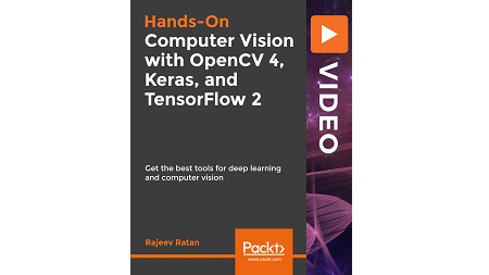 Hands-On Computer Vision with OpenCV 4, Keras, and TensorFlow 2: Get the best tools for deep learning and computer vision