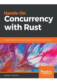 Hands-On Concurrency with Rust: Confidently build memory-safe, parallel, and efficient software in Rust