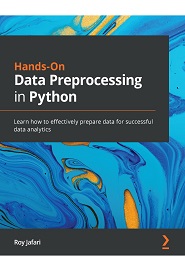 Hands-On Data Preprocessing in Python: Learn how to effectively prepare data for successful data analytics
