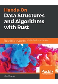 Hands-On Data Structures and Algorithms with Rust: Learn programming techniques to build effective, maintainable, and readable code in Rust 2018