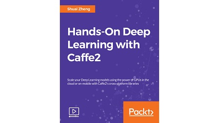 Hands-On Deep Learning with Caffe2