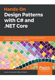 Hands-On Design Patterns with C# and .NET Core: Write clean and maintainable code by using reusable solutions to common software design problems
