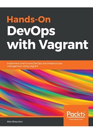 Hands-On DevOps with Vagrant: Implement end-to-end DevOps and infrastructure management using Vagrant