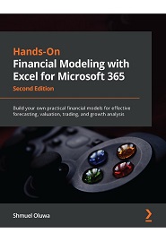Hands-On Financial Modeling with Excel for Microsoft 365: Build your own practical financial models for effective forecasting, valuation, trading, and growth analysis, 2nd Edition