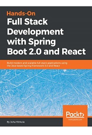 Hands-On Full Stack Development with Spring Boot 2.0 and React: Build modern and scalable full stack applications using the Java-based Spring Framework 5.0 and React