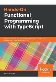 Hands-On Functional Programming with TypeScript: Explore functional and reactive programming to create robust and testable TypeScript applications