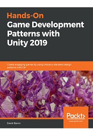 Hands-On Game Development Patterns with Unity 2019: Create engaging games by using industry-standard design patterns with C#