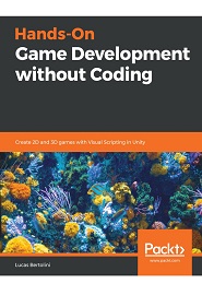 Hands-On Game Development without Coding: Create 2D and 3D games with Visual Scripting in Unity