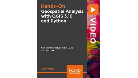 Hands-On Geospatial Analysis with QGIS 3.10 and Python