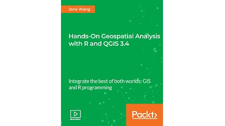 Hands-On Geospatial Analysis with R and QGIS 3.4