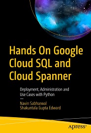 Hands On Google Cloud SQL and Cloud Spanner: Deployment, Administration and Use Cases with Python