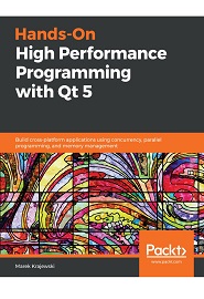 Hands-On High Performance Programming with Qt 5: Build cross-platform applications using concurrency, parallel programming, and memory management