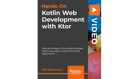 Hands-On Kotlin Web Development with Ktor: Take advantage of the widely-adopted Kotlin language to build connected applications