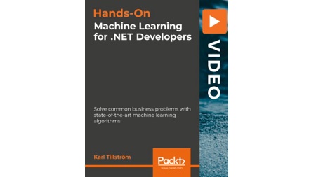 Hands-On Machine Learning for .NET Developers: Solve common business problems with state-of-the-art machine learning algorithms