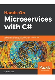 Hands-On Microservices with C#: Designing a real-world, enterprise-grade microservice ecosystem with the efficiency of C# 7
