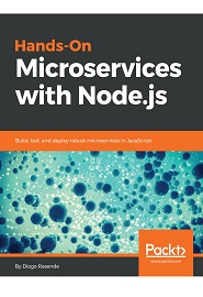 Hands-On Microservices with Node.js: Build, test, and deploy robust microservices in JavaScript