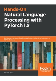 Hands-On Natural Language Processing with PyTorch 1.x: Build smart, AI-driven linguistic applications using deep learning and NLP techniques