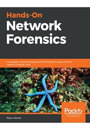 Hands-On Network Forensics: Investigate network attacks and find evidence using common network forensic tools