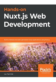 Hands-on Nuxt.js Web Development: Build universal and static-generated Vue.js applications using Nuxt.js