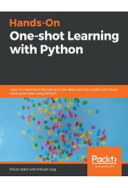 Hands-On One-shot Learning with Python: A practical guide to implementing fast and accurate deep learning models with fewer training samples