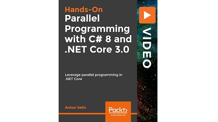 Hands-On Parallel Programming with C# 8 and .NET Core 3.0