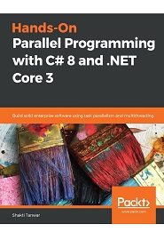 Hands-On Parallel Programming with C# 8 and .NET Core 3: Build solid enterprise software using task parallelism and multithreading