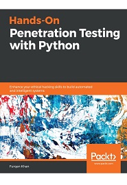 Hands-On Penetration Testing with Python: Enhance your ethical hacking skills to build automated and intelligent systems