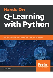 Hands-On Q-Learning with Python: Practical Q-learning with OpenAI Gym, Keras, and TensorFlow