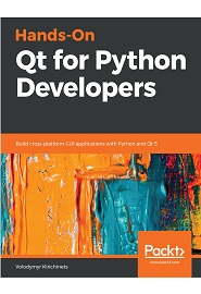 Hands-On Qt for Python Developers: Build cross-platform GUI applications with Python and Qt 5