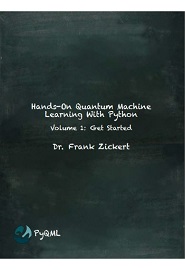 Hands-On Quantum Machine Learning With Python: Volume 1: Get Started
