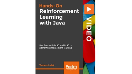 Hands-On Reinforcement Learning with Java: Use Java with DL4J and RL4J to perform reinforcement learning