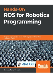 Hands-On ROS for Robotics Programming: Program highly autonomous and AI-capable mobile robots powered by ROS