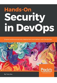 Hands-On Security in DevOps: Ensure continuous security, deployment, and delivery with DevSecOps