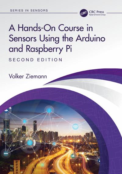 A Hands-On Course in Sensors Using the Arduino and Raspberry Pi, 2nd Edition