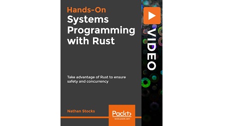 Hands-On Systems Programming with Rust: Take advantage of Rust to ensure safety and concurrency