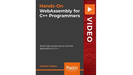 Hands-On WebAssembly for C++ Programmers: Build high-performance and fast applications in C++