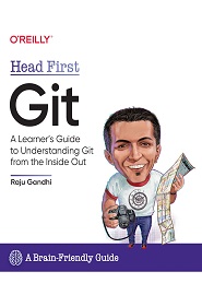 Head First Git: A Learner’s Guide to Understanding Git from the Inside Out