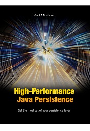 High-Performance Java Persistence: Get the most out of your persistence layer