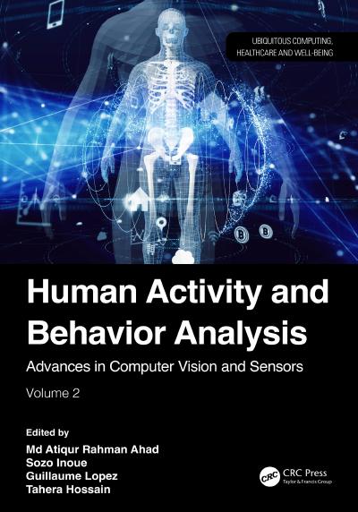 Human Activity and Behavior Analysis: Advances in Computer Vision and Sensors: Volume 2