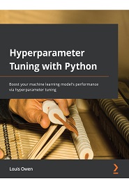 Hyperparameter Tuning with Python: Boost your machine learning model’s performance via hyperparameter tuning