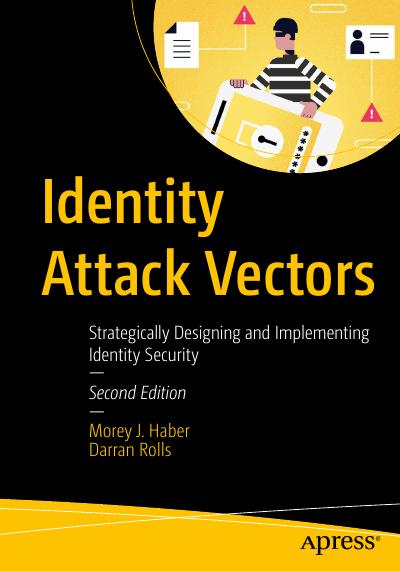 Identity Attack Vectors: Strategically Designing and Implementing Identity Security, 2nd Edition