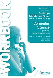 Cambridge IGCSE and O Level Computer Science Algorithms, Programming and Logic Workbook