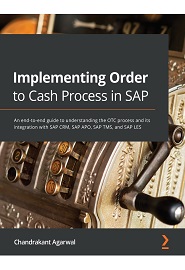 Implementing Order to Cash Process in SAP: An end-to-end guide to understanding the OTC process and its integration with SAP CRM, SAP APO, SAP TMS, and SAP LES