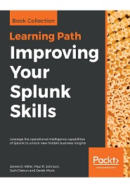 Improving Your Splunk Skills: Leverage the operational intelligence capabilities of Splunk to unlock new hidden business insights