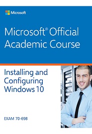 Installing and Configuring Windows 10: EXAM 70-698