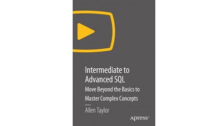 Intermediate to Advanced SQL: Move Beyond the Basics to Master Complex Concepts