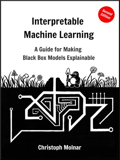Interpretable Machine Learning: A Guide For Making Black Box Models Explainable, 2nd Edition